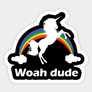 Woah Dude Rainbow unicorn design Sticker